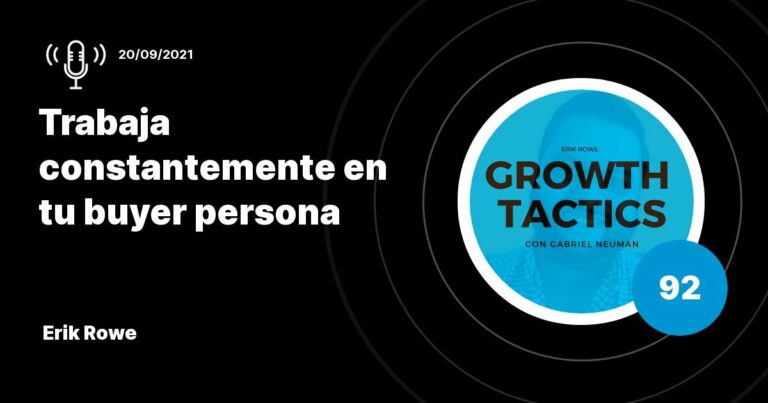 Erik Rowe: Trabaja constantemente en tu buyer persona