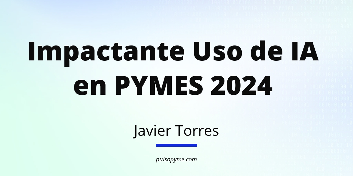 Impactante Uso de IA en PYMES 2024 - PULSO PYME