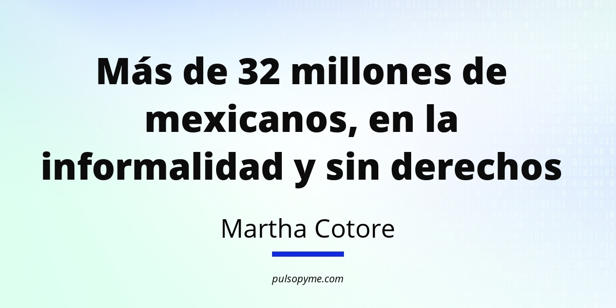 Más De 32 Millones De Mexicanos En La Informalidad Y Sin Derechos Pulso Pyme 9914